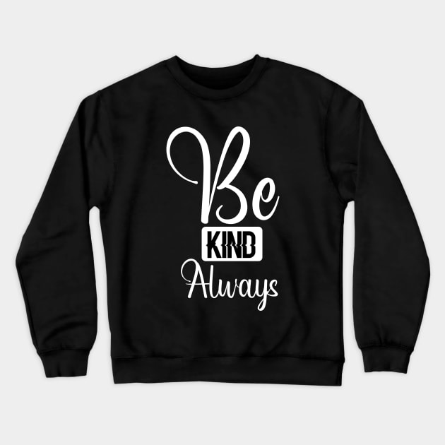 Be Kind Always T-Shirt Text Design Crewneck Sweatshirt by Teesquares